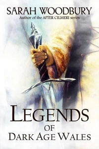 Legends of Dark Age Wales (The Lion of Wales Series/The Last Pendragon Saga)