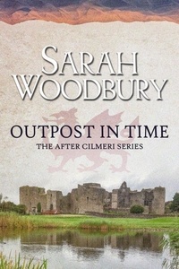  Sarah Woodbury - Outpost in Time - The After Cilmeri Series, #11.