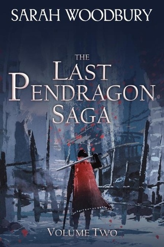  Sarah Woodbury - The Last Pendragon Saga Volume 2 - The Last Pendragon Saga Boxed Set, #2.