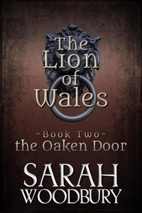  Sarah Woodbury - the Oaken Door - The Lion of Wales, #2.