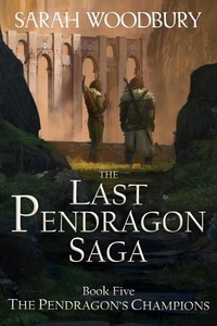  Sarah Woodbury - The Pendragon's Champions - The Last Pendragon Saga, #5.