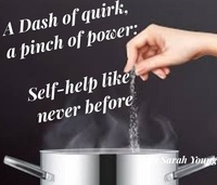  Sarah Young - A Dash of quirk, a pinch of power: Self-help like never before.