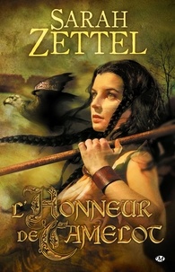 Sarah Zettel - Les Chemins de Camelot Tome 2 : L'honneur de Camelot.