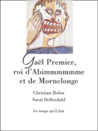 Saraï Delfendahl et Christian Bobin - Gael Premier, Roi D'Abimmmmmme Et De Mornelonge.