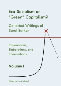 Saral Sarkar et Ernst Schriefl - Eco-Socialism or "Green" Capitalism? - Collected Writings of Saral Sarkar, Volume 1.