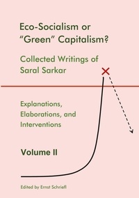 Saral Sarkar et Ernst Schriefl - Eco-Socialism or "Green" Capitalism? - Collected Writings of Saral Sarkar, Volume 2.