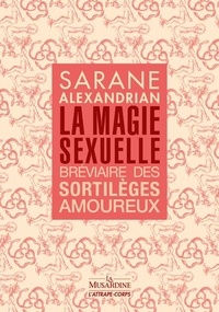 Sarane Alexandrian - La magie sexuelle - Bréviaire des sortilèges amoureux.