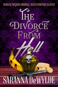  Saranna DeWylde - The Divorce from Hell: A Paranormal Women's Fiction Mystery - Margie Majors: Middle Aged Vampire Slayer, #2.