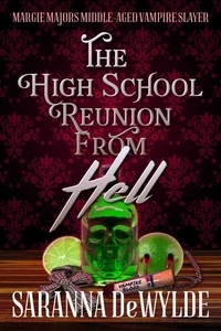  Saranna DeWylde - The High School Reunion from Hell: A Paranormal Women's Fiction Mystery - Margie Majors: Middle Aged Vampire Slayer, #1.