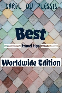  Sarel du Plessis - Best Travel Tips Worldwide Edition - Travel Tips.