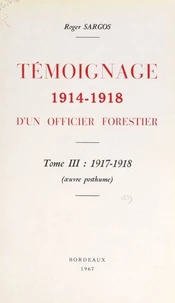 Témoignage, 1914-1918, d'un officier forestier (3). 1917-1918