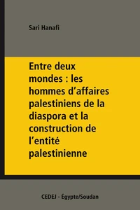Entre deux mondes : les hommes d’affaires palestiniens de la diaspora et la construction de l’entité palestinienne