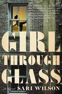 Sari Wilson - Girl Through Glass - A Novel.