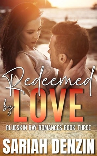  Sariah Denzin - Redeemed by Love - Blueskin Bay Romances, #3.