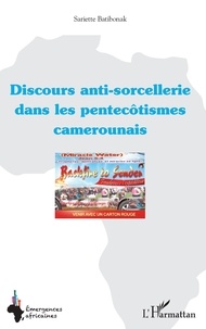 Sariette Batibonak - Le discours anti-sorcellerie dans les pentecôtismes camerounais.