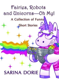 Fairies, Robots and Unicorns--Oh My!