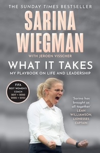 Sarina Wiegman et Jeroen Visscher - What It Takes - My Playbook on Life and Leadership.