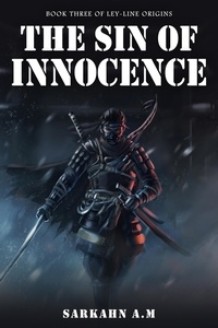  Sarkahn A.M - The Sin of Innocence - Ley-Line Origins, #3.
