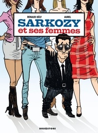 Renaud Dély - Sarkozy et ses Femmes.