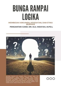BUNGA RAMPAI LOGIKA Membedah Argumen, Kesesatan, dan Etika Berpikir