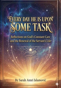 Every day He is upon some task