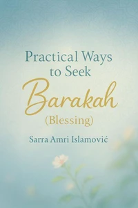 Practical Ways to Seek Barakah (Blessing)