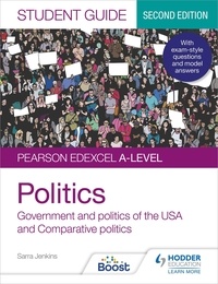 Sarra Jenkins et Andrew Colclough - Pearson Edexcel A-level Politics Student Guide 2: Government and Politics of the USA and Comparative Politics Second Edition.