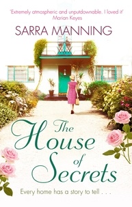 Sarra Manning - The House of Secrets - A beautiful and gripping story of believing in love and second chances.