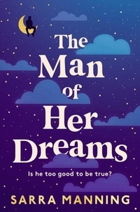 Sarra Manning - The Man of Her Dreams - the brilliant new rom-com from the author of London, With Love.