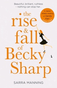 Sarra Manning - The Rise and Fall of Becky Sharp - ‘A razor-sharp retelling of Vanity Fair’ Louise O’Neill.