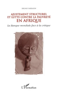 Ajustement Structurel Et Lutte Contre La Pauvrete En Afrique. La Banque Mondiale Face A La Critique