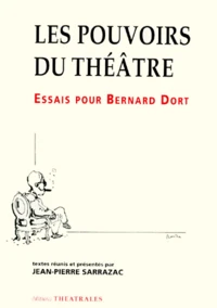 Les Pouvoirs Du Theatre. Essais Pour Bernard Dort