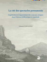 La cité des spectacles permanents. Organisation et organisateurs des concours civiques dans l'Athènes hellénistique et impériale