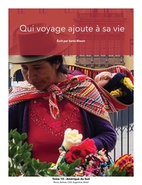 Sarto Blouin - Qui voyage ajoute à sa vie tome 10. Amérique du Sud.