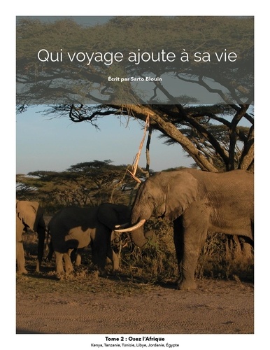 Sarto Blouin - Qui voyage ajoute à sa vie: tome 2 - Osez L'Afrique.