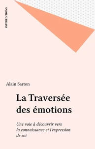 La Traversee Des Emotions. Une Voie A Decouvrir Vers La Connaissance Et L'Expression De Soi