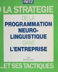 La Stratégie de la programmation neuro-linguistique dans l'entreprise et ses tactiques