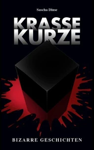 Krasse Kurze – Bizarre Geschichten