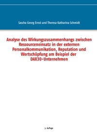 Sascha Georg Ernst et Theresa Katharina Schmidt - Analyse des Wirkungszusammenhangs zwischen Ressourceneinsatz in der externen Personalkommunikation, Reputation und Wertschöpfung am Beispiel der DAX30-Unternehmen.