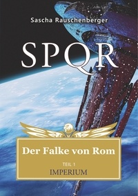 Sascha Rauschenberger - SPQR - Der Falke von Rom - Teil 1: Imperium.
