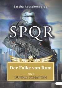 Sascha Rauschenberger - SPQR - Der Falke von Rom - Teil 5: Dunkle Schatten.