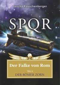 Sascha Rauschenberger - SPQR - Der Falke von Rom - Teil 6: Der Römer Zorn.