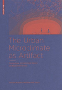 Sascha Roesler et Madlen Kobi - The Urban Microclimate as Artifact - Towards an Architectural Theory of Thermal Diversity.