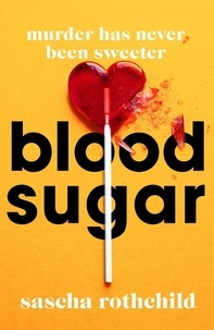 Sascha Rothchild - Blood Sugar - The refreshingly different thriller you need to read this summer.