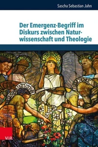 Der Emergenz-Begriff im Diskurs zwischen Naturwissenschaft und Theologie