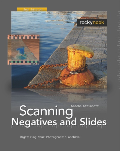 Sascha Steinhoff - Scanning Negatives and Slides - Digitizing Your Photographic Archives.