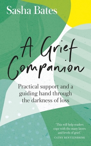 A Grief Companion. Practical support and a guiding hand through the darkness of loss