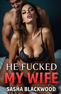 He Fucked My Wife—and She Loved It!