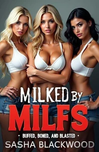 Milked by Milfs: Buffed, Boned, and Blasted