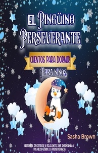  Sasha Brown - El Pingüino Perseverante: Cuentos para dormir para niños - Cuentos de animales, Colección de valores, #3.